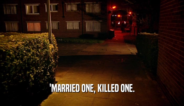 'MARRIED ONE, KILLED ONE.
  