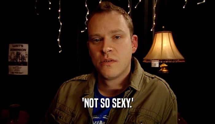 'NOT SO SEXY.'  