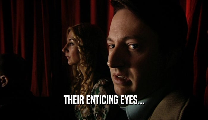 THEIR ENTICING EYES...  