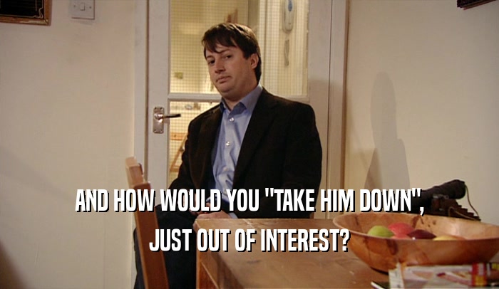 AND HOW WOULD YOU 