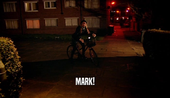 MARK!  