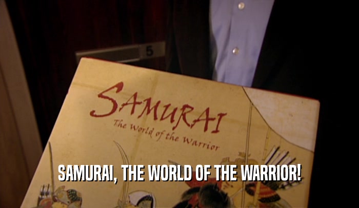 SAMURAI, THE WORLD OF THE WARRIOR!  