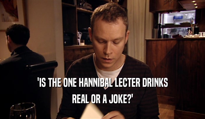 'IS THE ONE HANNIBAL LECTER DRINKS REAL OR A JOKE?' 