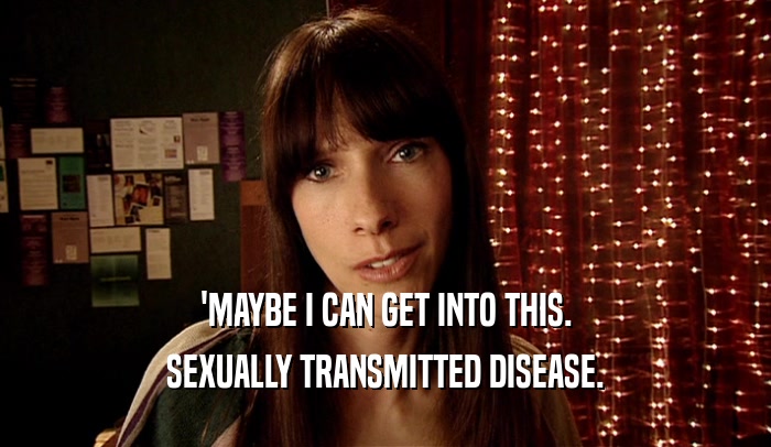 'MAYBE I CAN GET INTO THIS. SEXUALLY TRANSMITTED DISEASE. 