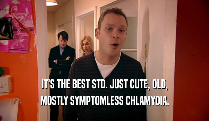 IT'S THE BEST STD. JUST CUTE, OLD, MOSTLY SYMPTOMLESS CHLAMYDIA. 