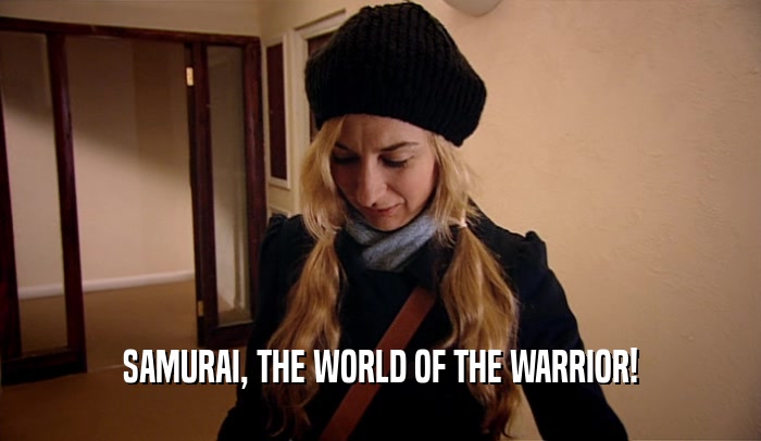 SAMURAI, THE WORLD OF THE WARRIOR!  
