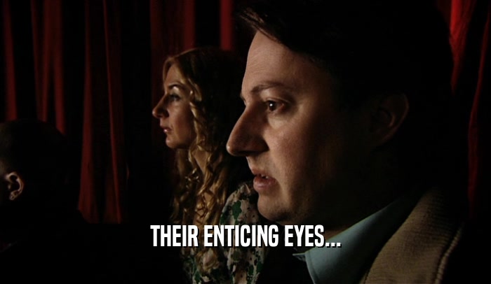 THEIR ENTICING EYES...  