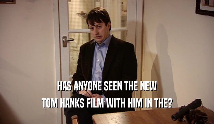 HAS ANYONE SEEN THE NEW TOM HANKS FILM WITH HIM IN THE? 