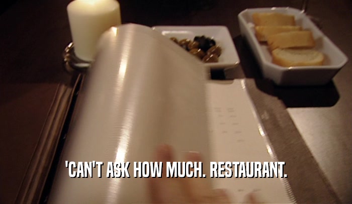 'CAN'T ASK HOW MUCH. RESTAURANT.  