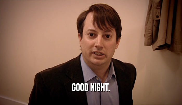 GOOD NIGHT.  