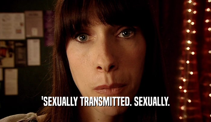 'SEXUALLY TRANSMITTED. SEXUALLY.  