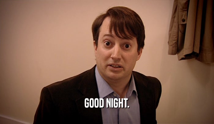 GOOD NIGHT.  