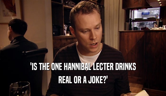 'IS THE ONE HANNIBAL LECTER DRINKS REAL OR A JOKE?' 