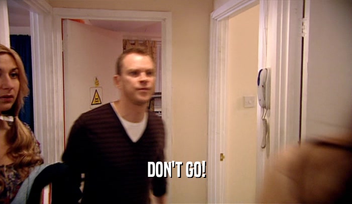 DON'T GO!  