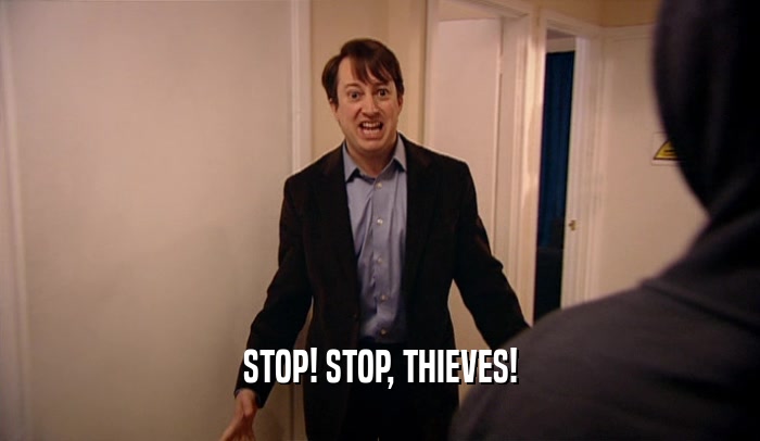 STOP! STOP, THIEVES!
  