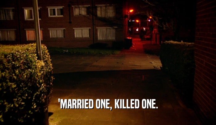 'MARRIED ONE, KILLED ONE.
  