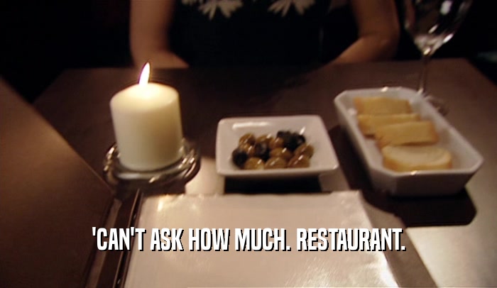 'CAN'T ASK HOW MUCH. RESTAURANT.  
