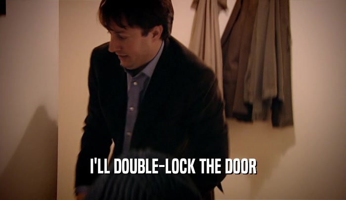 I'LL DOUBLE-LOCK THE DOOR  