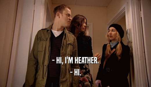 - HI, I'M HEATHER. - HI. 