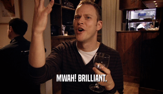 MWAH! BRILLIANT.  