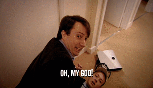 OH, MY GOD!  