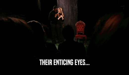 THEIR ENTICING EYES...  
