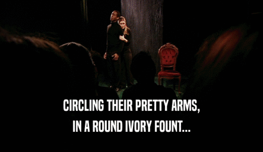 CIRCLING THEIR PRETTY ARMS, IN A ROUND IVORY FOUNT... 