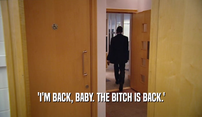 'I'M BACK, BABY. THE BITCH IS BACK.'  