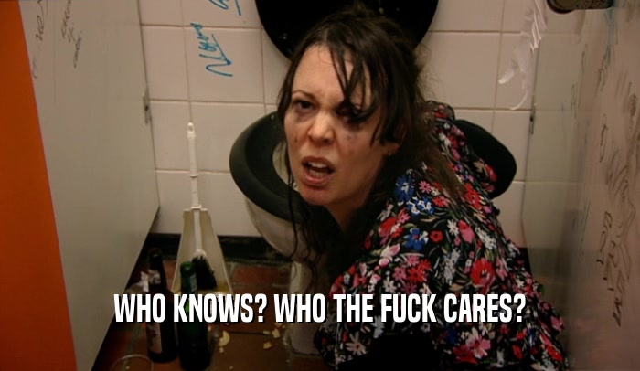 WHO KNOWS? WHO THE FUCK CARES?  