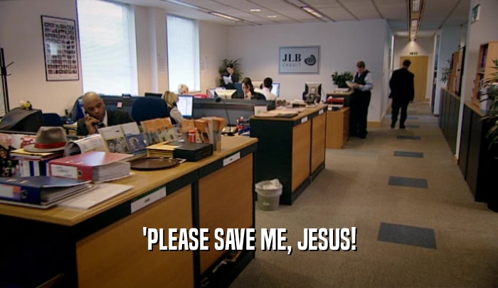 'PLEASE SAVE ME, JESUS!  