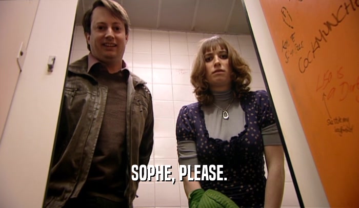 SOPHE, PLEASE.  