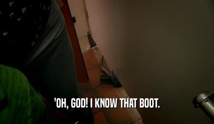 'OH, GOD! I KNOW THAT BOOT.  