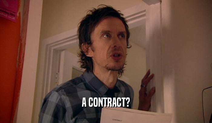 A CONTRACT?  