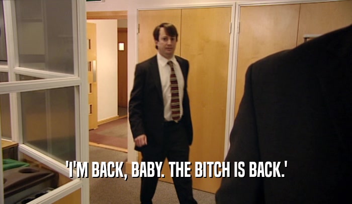 'I'M BACK, BABY. THE BITCH IS BACK.'  