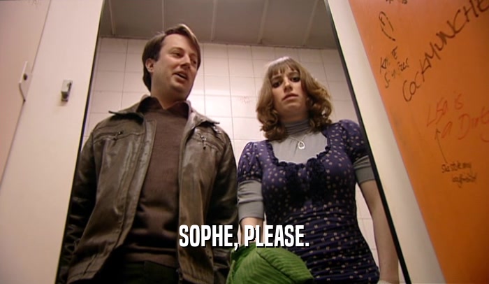SOPHE, PLEASE.  