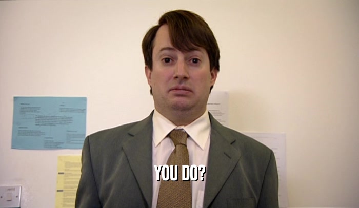 YOU DO?  