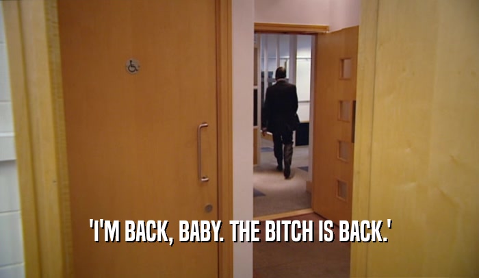 'I'M BACK, BABY. THE BITCH IS BACK.'  