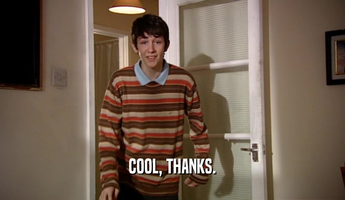 COOL, THANKS.  