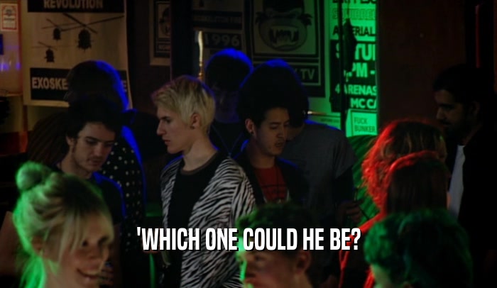 'WHICH ONE COULD HE BE?  
