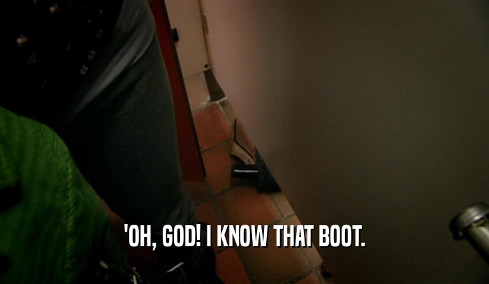 'OH, GOD! I KNOW THAT BOOT.  