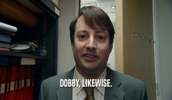 DOBBY, LIKEWISE.  
