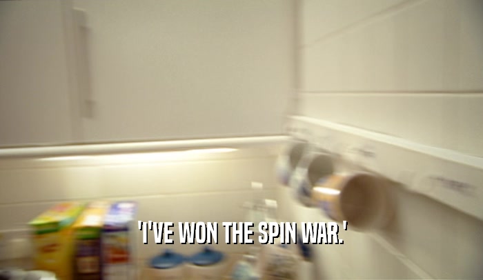 'I'VE WON THE SPIN WAR.'
  