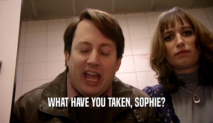 WHAT HAVE YOU TAKEN, SOPHIE?  