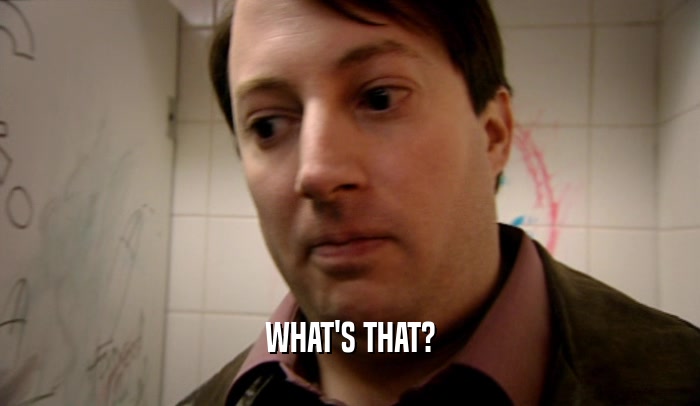 WHAT'S THAT?  