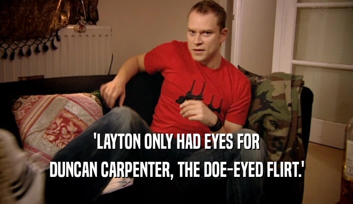'LAYTON ONLY HAD EYES FOR DUNCAN CARPENTER, THE DOE-EYED FLIRT.' 