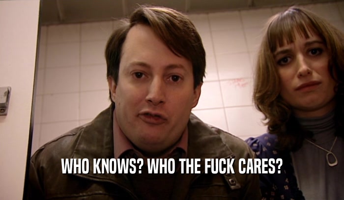 WHO KNOWS? WHO THE FUCK CARES?  