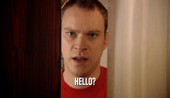HELLO?  