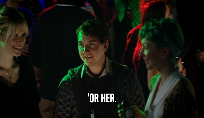 'OR HER.  