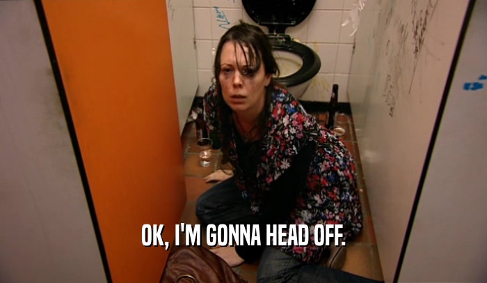 OK, I'M GONNA HEAD OFF.  