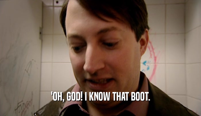 'OH, GOD! I KNOW THAT BOOT.  